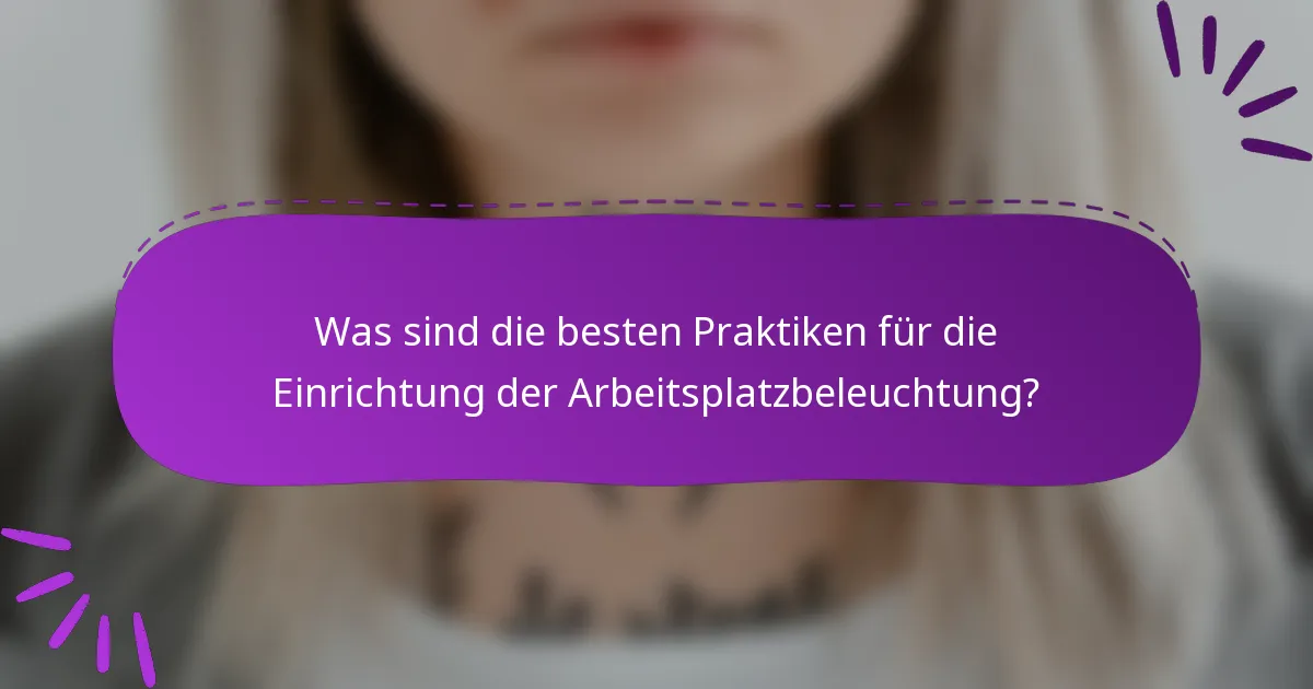 Was sind die besten Praktiken für die Einrichtung der Arbeitsplatzbeleuchtung?