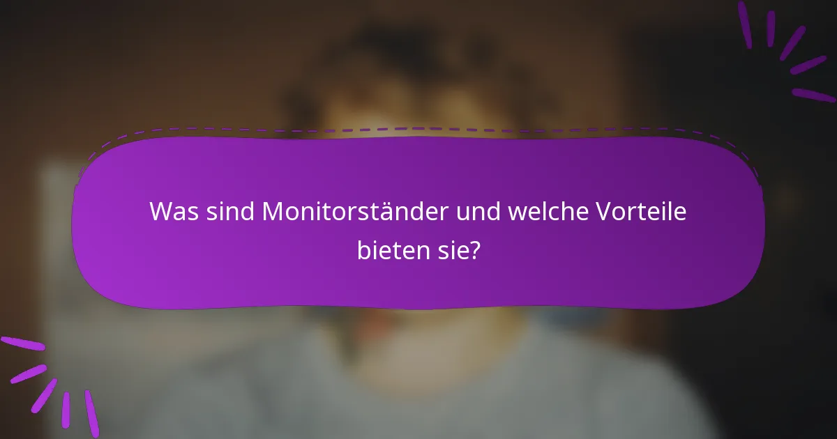 Was sind Monitorständer und welche Vorteile bieten sie?