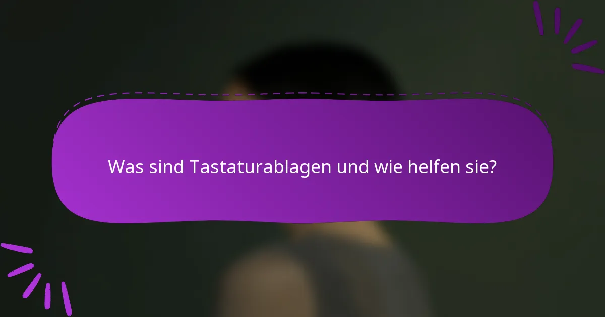 Was sind Tastaturablagen und wie helfen sie?