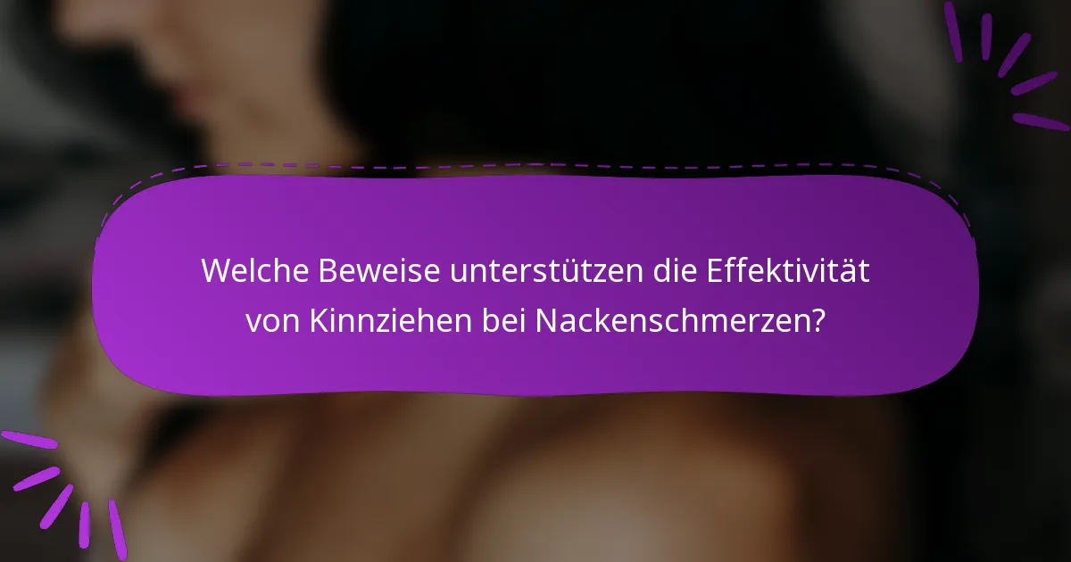 Welche Beweise unterstützen die Effektivität von Kinnziehen bei Nackenschmerzen?