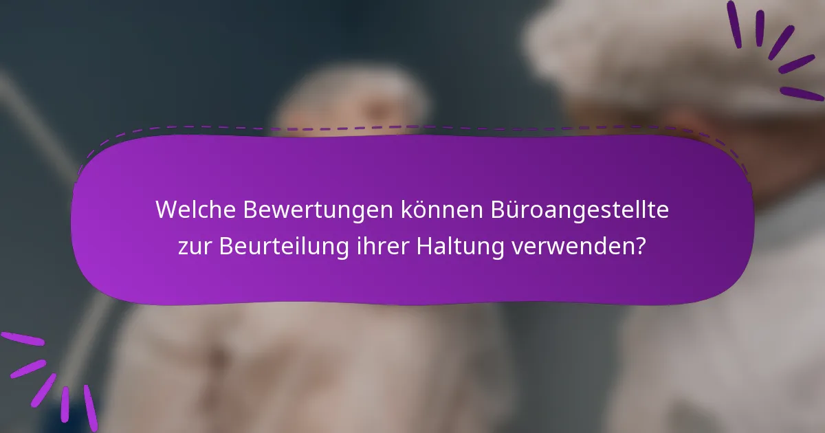 Welche Bewertungen können Büroangestellte zur Beurteilung ihrer Haltung verwenden?