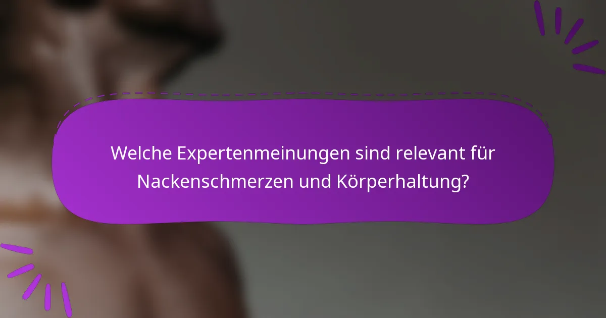 Welche Expertenmeinungen sind relevant für Nackenschmerzen und Körperhaltung?