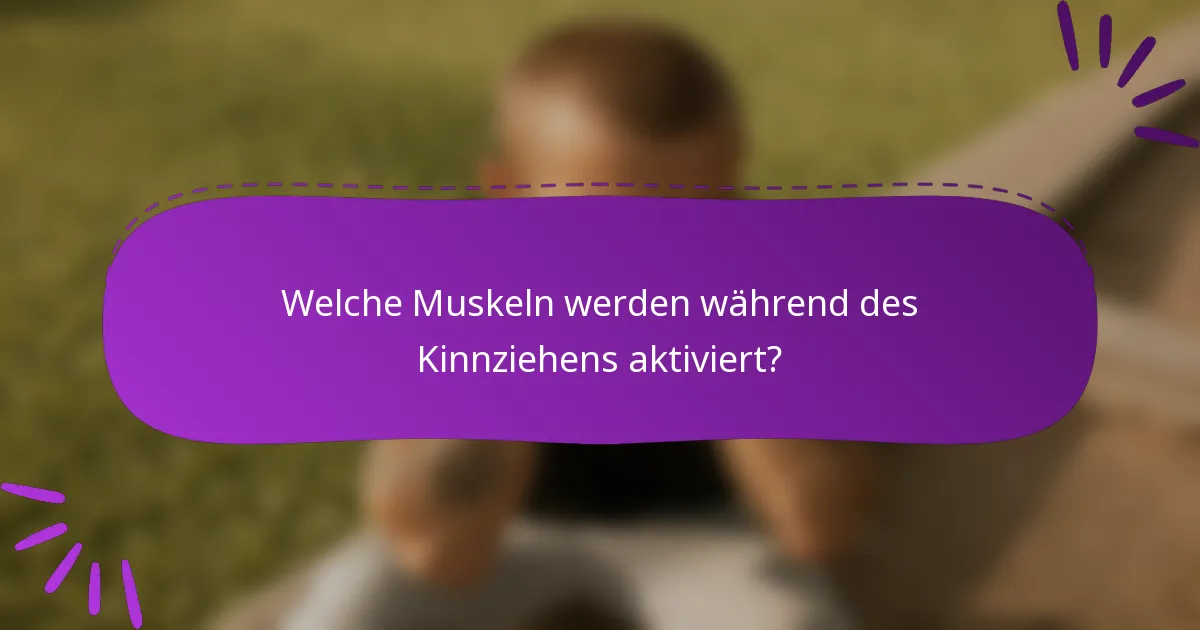 Welche Muskeln werden während des Kinnziehens aktiviert?