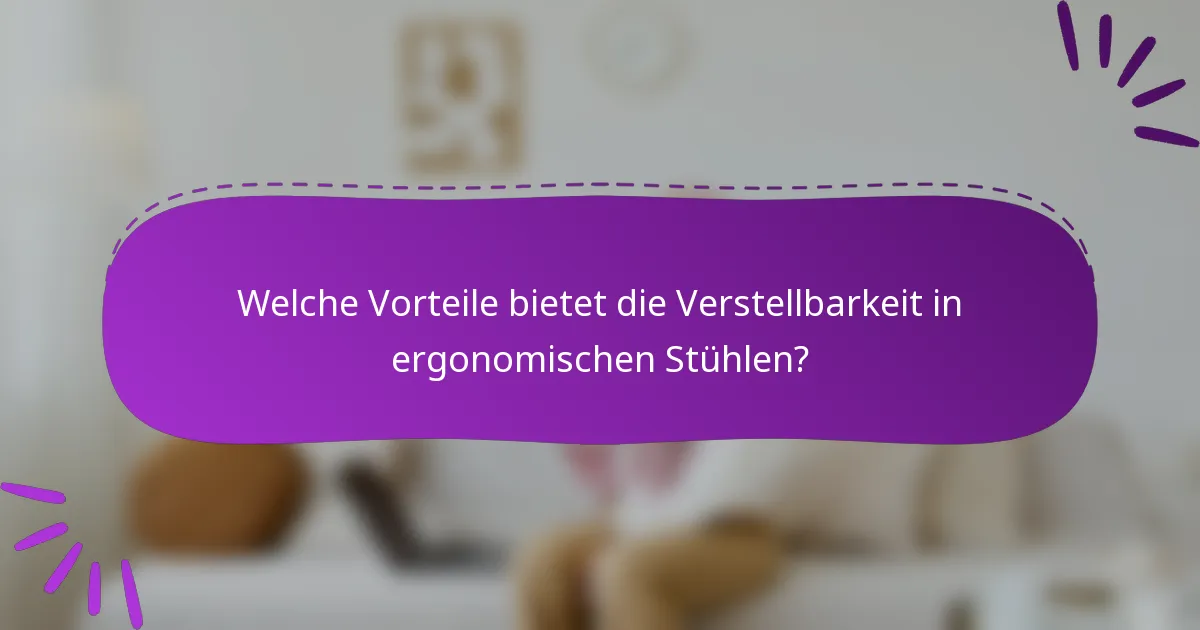 Welche Vorteile bietet die Verstellbarkeit in ergonomischen Stühlen?