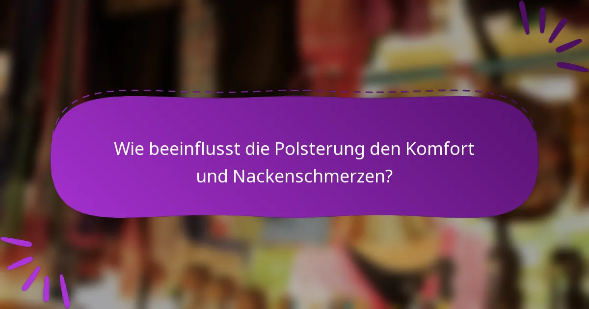 Wie beeinflusst die Polsterung den Komfort und Nackenschmerzen?