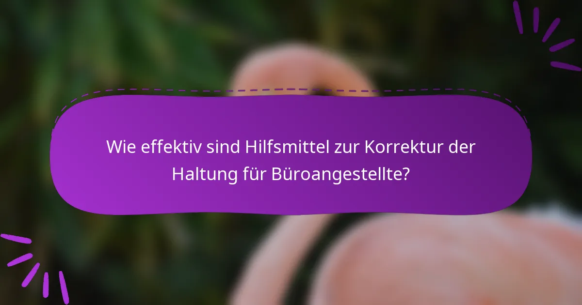 Wie effektiv sind Hilfsmittel zur Korrektur der Haltung für Büroangestellte?