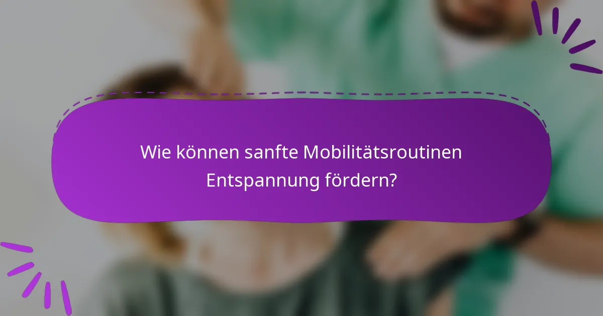 Wie können sanfte Mobilitätsroutinen Entspannung fördern?