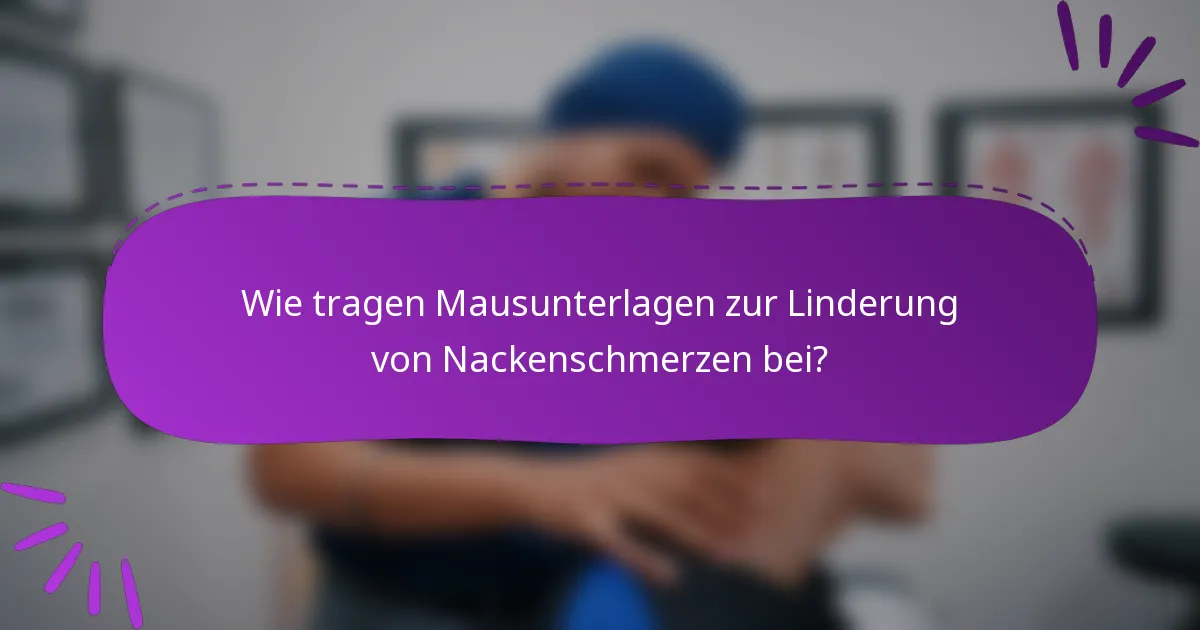 Wie tragen Mausunterlagen zur Linderung von Nackenschmerzen bei?