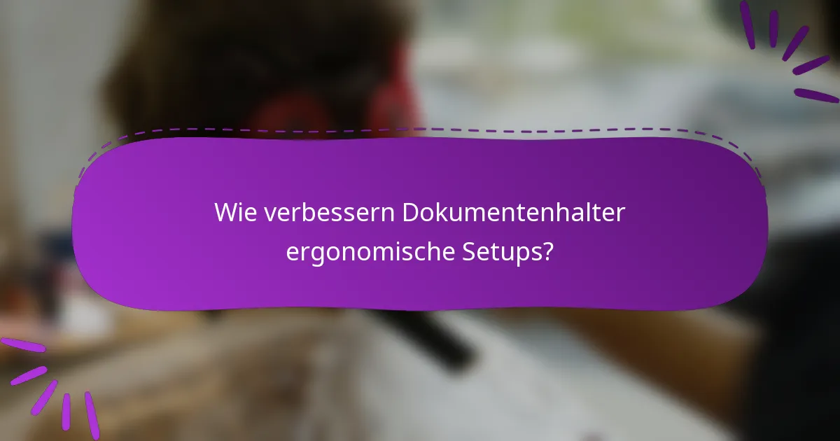 Wie verbessern Dokumentenhalter ergonomische Setups?